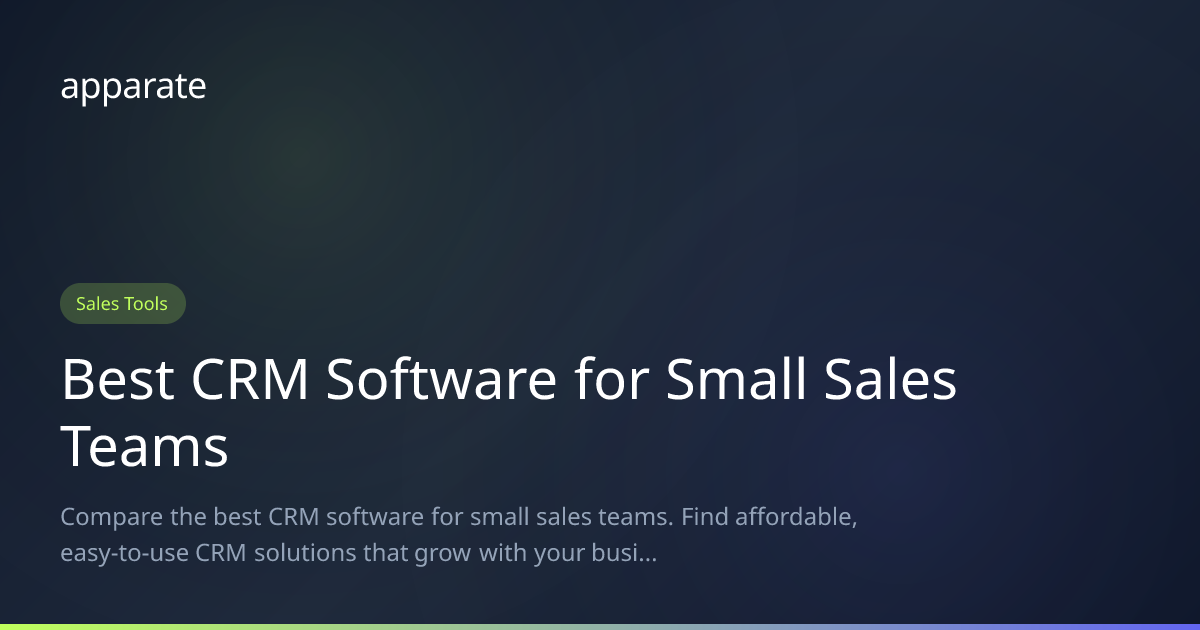 Best CRM Software for Small Sales Teams Apparate Blog
